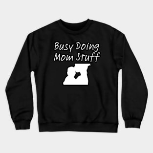 Busy Doing Mom Stuff Crewneck Sweatshirt